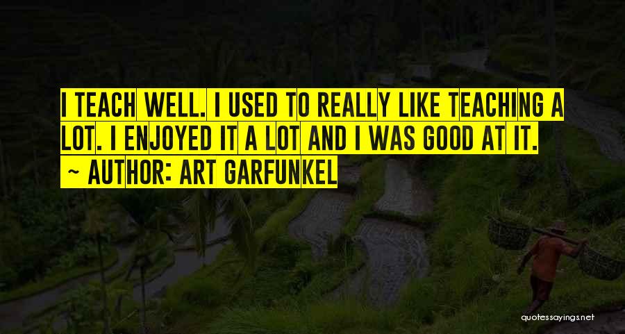 Art Teaching Quotes By Art Garfunkel