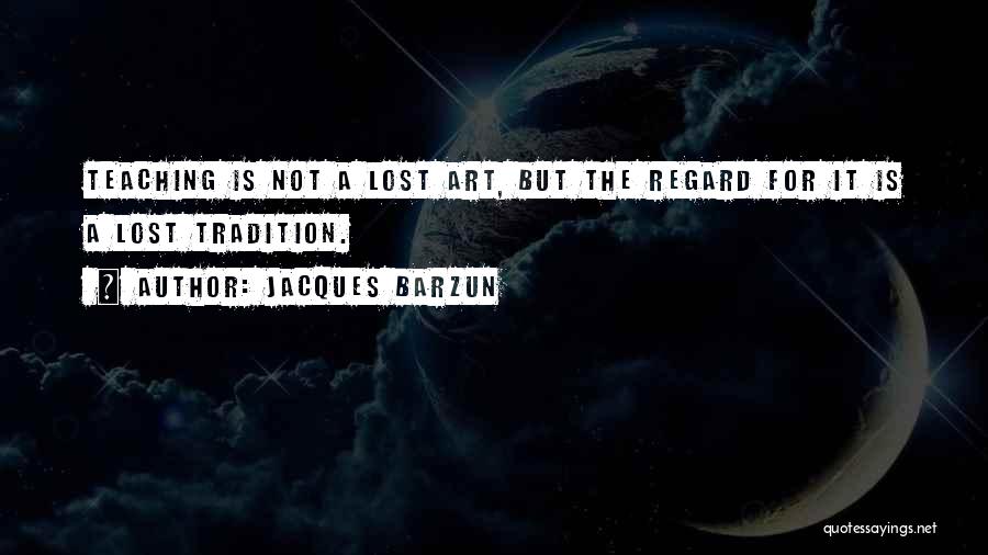 Art Teaching Quotes By Jacques Barzun