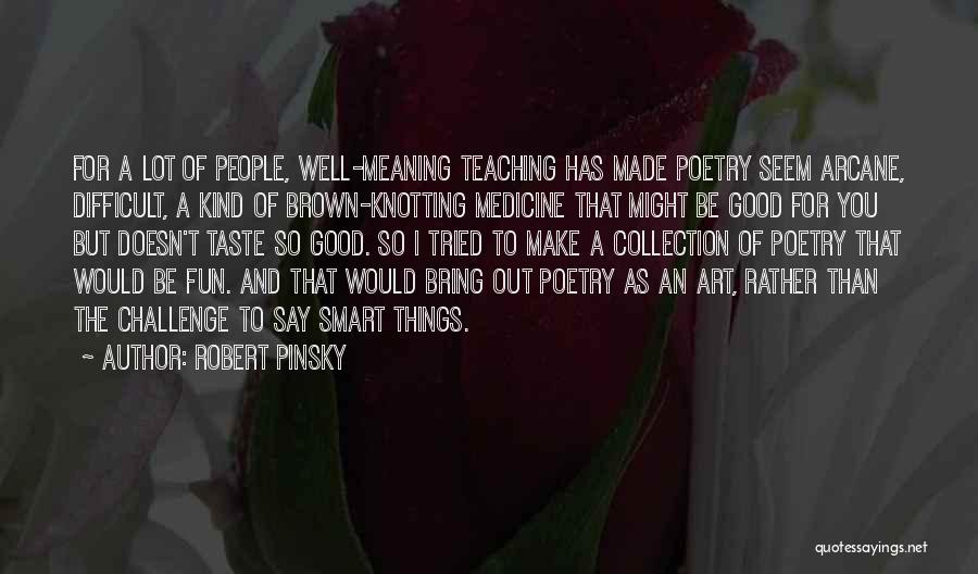 Art Teaching Quotes By Robert Pinsky