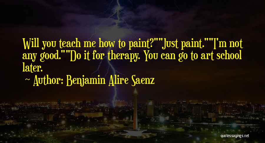 Art Therapy Quotes By Benjamin Alire Saenz