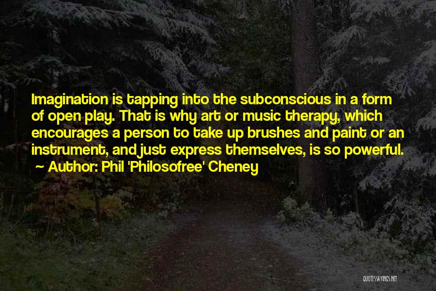 Art Therapy Quotes By Phil 'Philosofree' Cheney