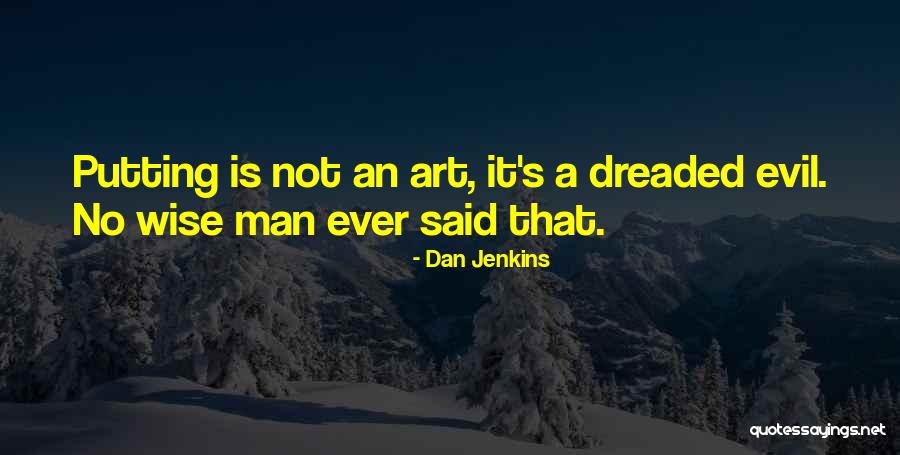 Art Wise Quotes By Dan Jenkins