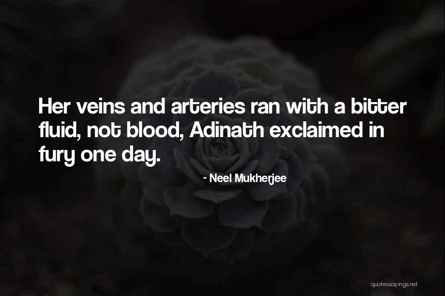 Arteries Quotes By Neel Mukherjee