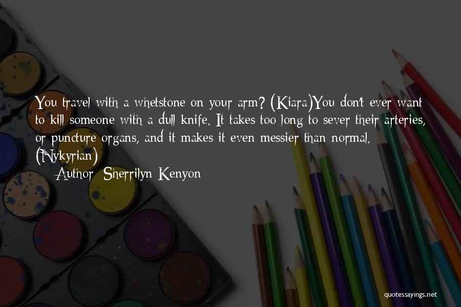 Arteries Quotes By Sherrilyn Kenyon
