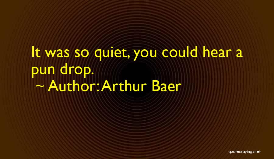 Arthur Baer Quotes 623858