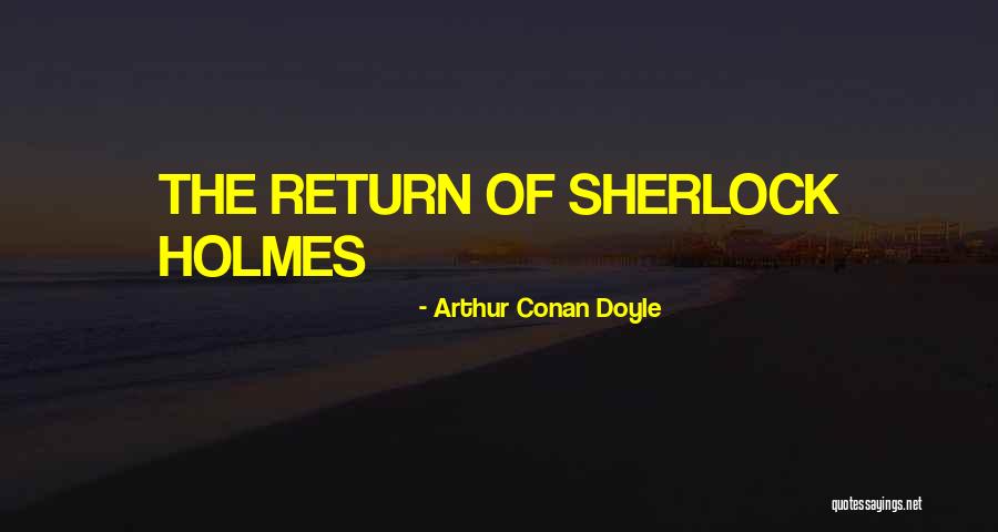 Arthur Conan Doyle Sherlock Quotes By Arthur Conan Doyle
