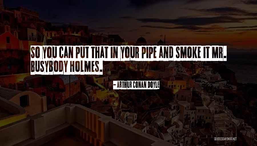 Arthur Conan Doyle Sherlock Quotes By Arthur Conan Doyle