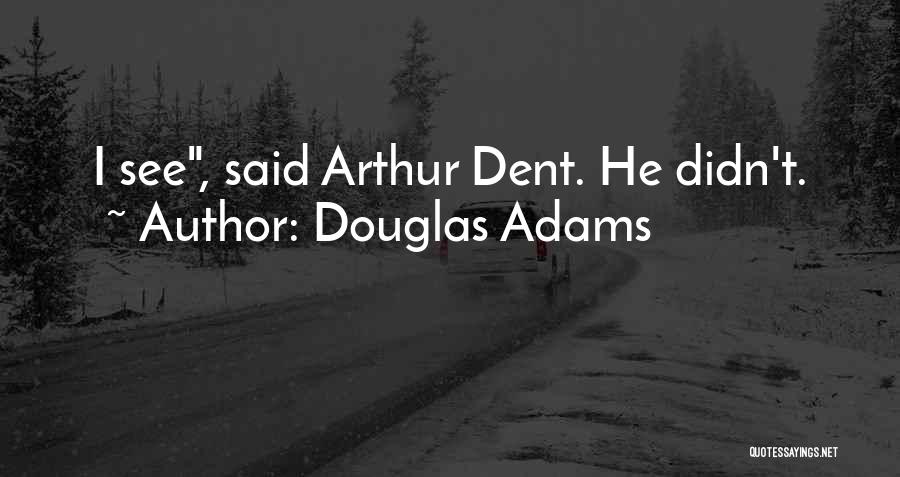 Arthur Dent Quotes By Douglas Adams