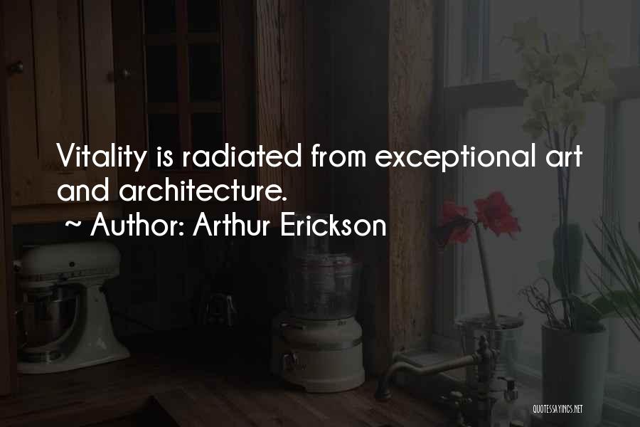 Arthur Erickson Quotes 2248274