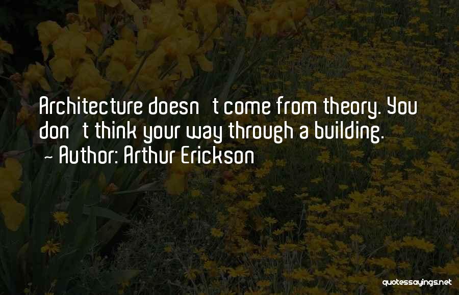 Arthur Erickson Quotes 823014