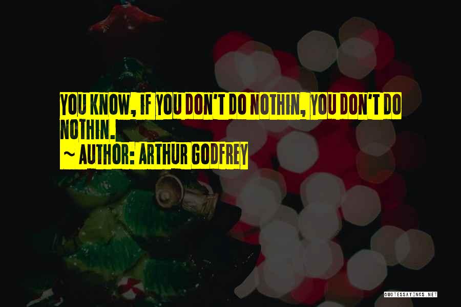 Arthur Godfrey Quotes 2016496