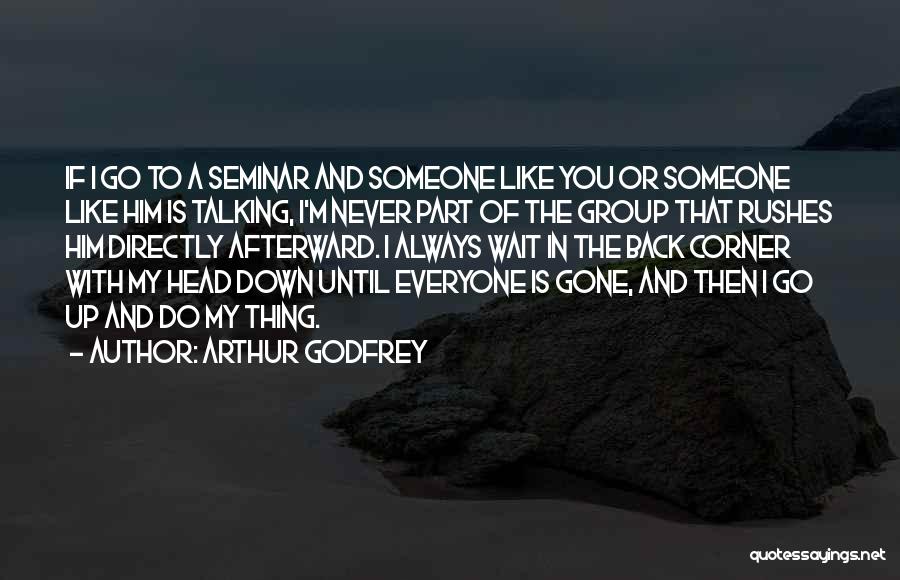 Arthur Godfrey Quotes 848121