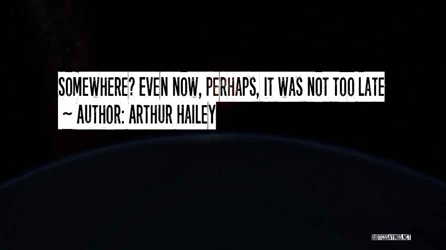 Arthur Hailey Quotes 1521163