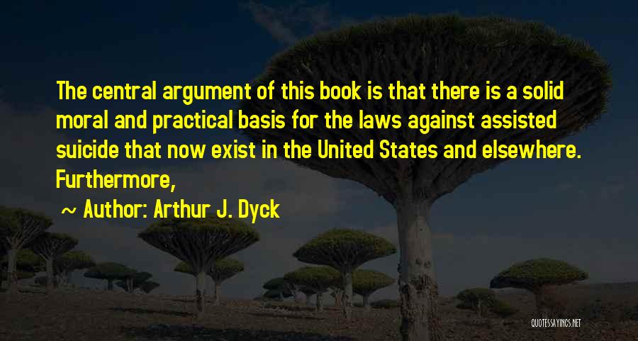 Arthur J. Dyck Quotes 674722