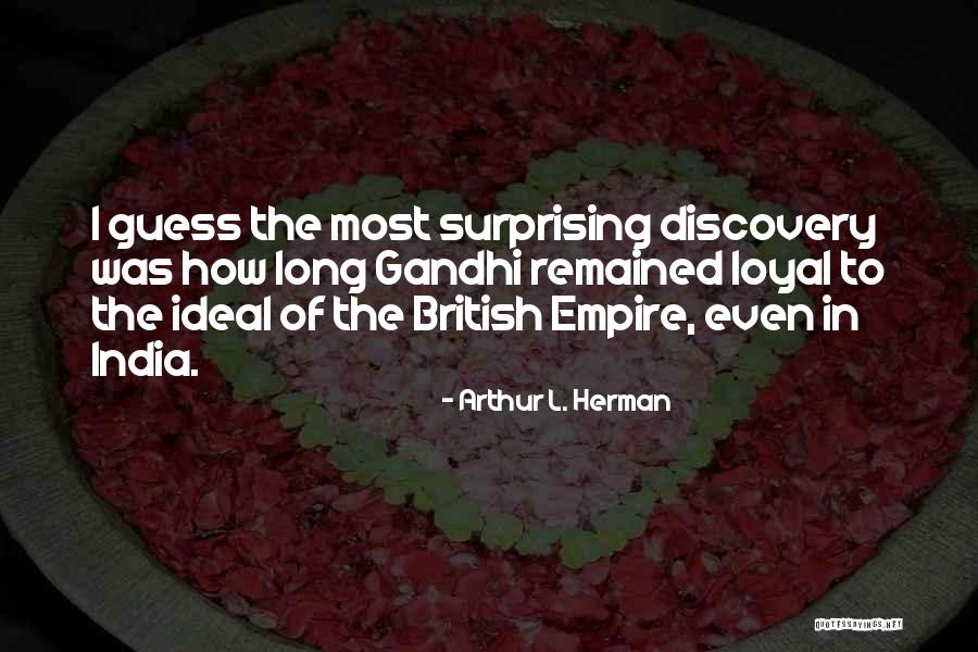 Arthur L. Herman Quotes 1946230 Arthur L. Herman Quotes 1946230