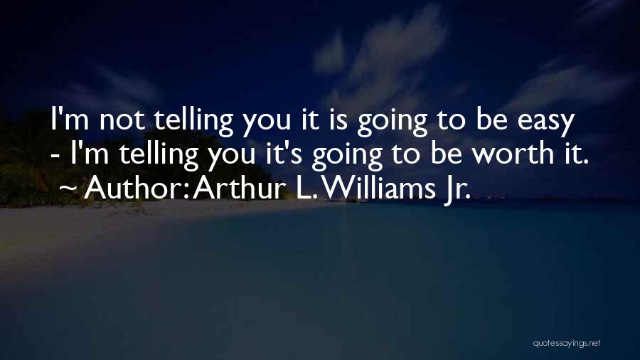 Arthur L. Williams Jr. Quotes 1052053