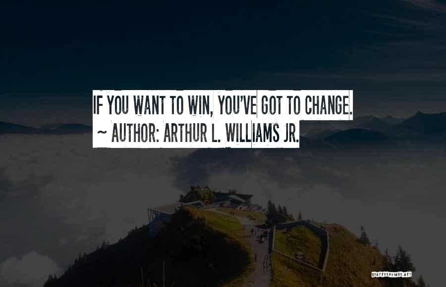 Arthur L. Williams Jr. Quotes 1434295