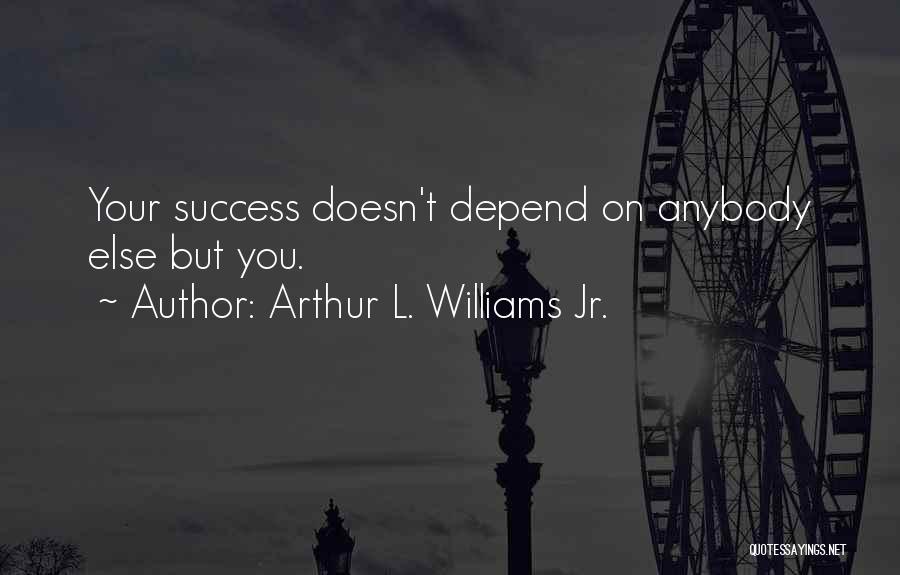 Arthur L. Williams Jr. Quotes 268321