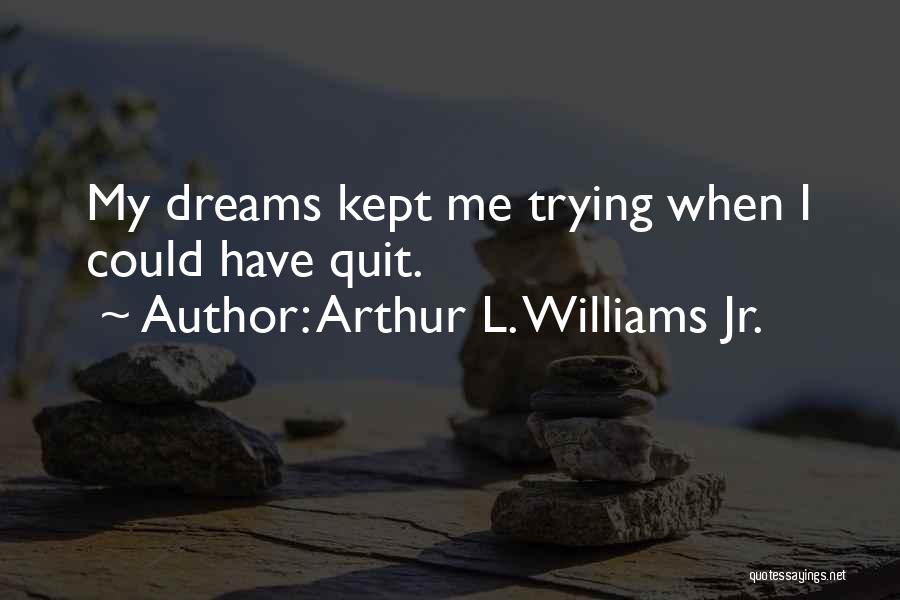 Arthur L. Williams Jr. Quotes 626321