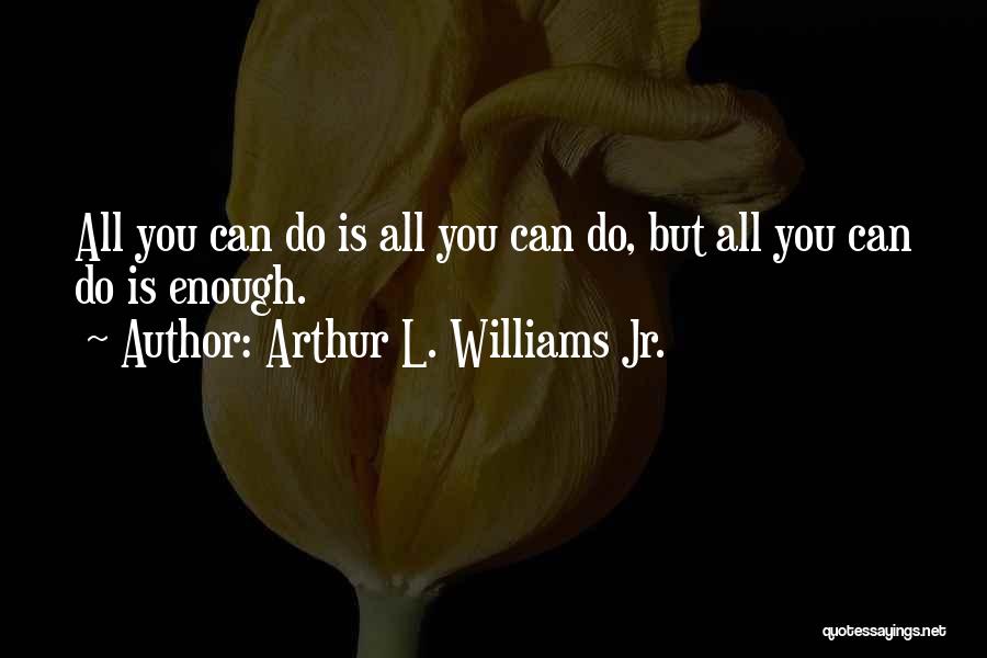 Arthur L. Williams Jr. Quotes 635181