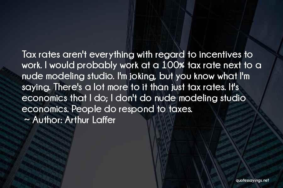 Arthur Laffer Quotes 424807