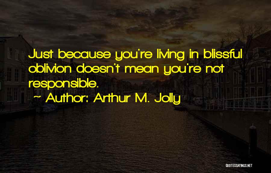 Arthur M. Jolly Quotes 1071218