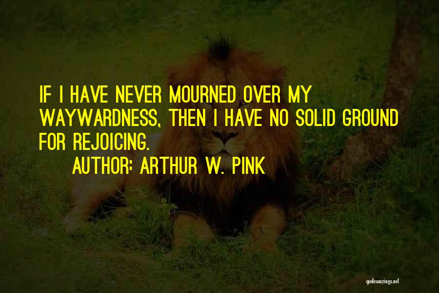 Arthur Pink Quotes By Arthur W. Pink