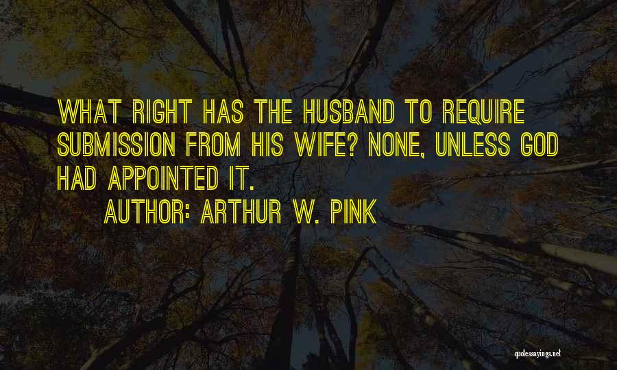 Arthur Quotes By Arthur W. Pink