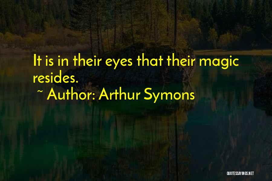 Arthur Symons Quotes 2058880