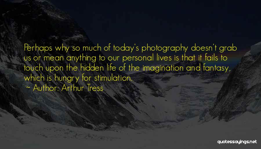 Arthur Tress Quotes 1592299