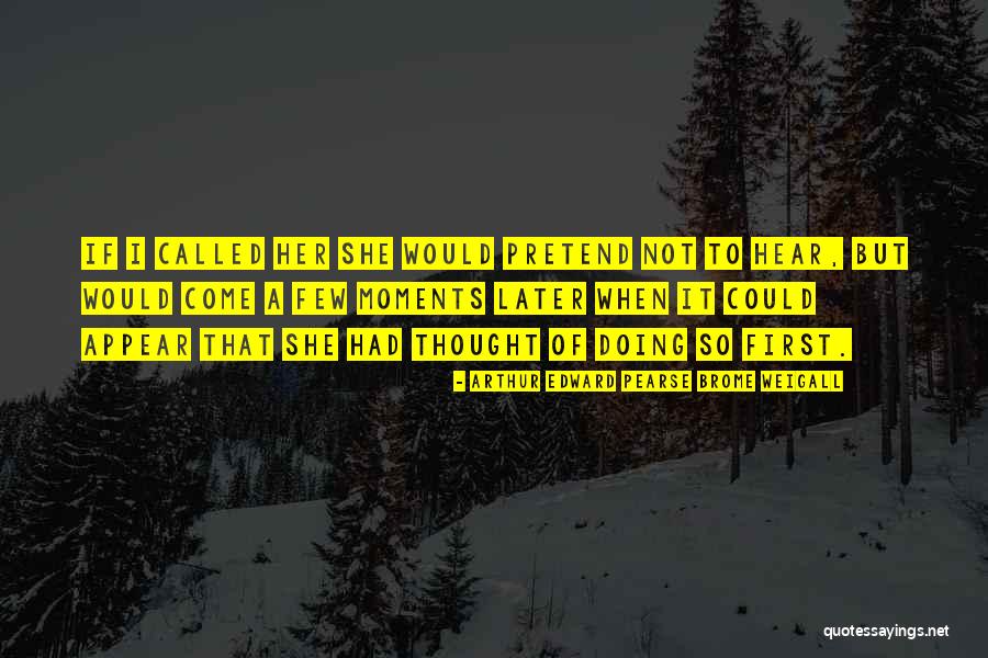 Arthur Weigall Quotes By Arthur Edward Pearse Brome Weigall Arthur Weigall Quotes By Arthur Edward Pearse Brome Weigall