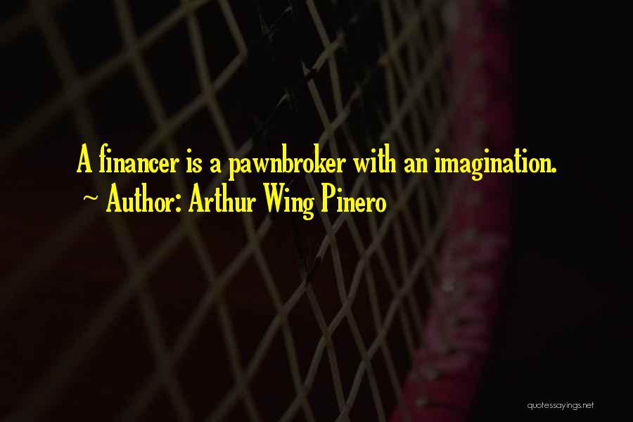 Arthur Wing Pinero Quotes 887069