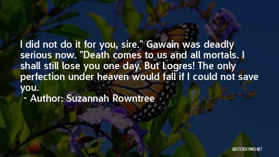 Arthurian Legend Quotes By Suzannah Rowntree