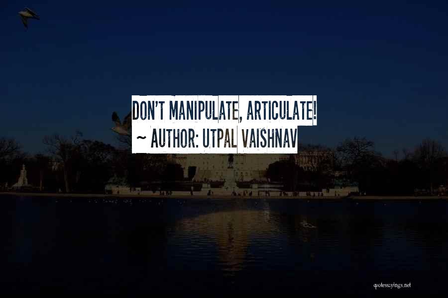 Articulate Quotes By Utpal Vaishnav