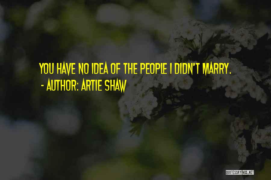 Artie Shaw Quotes 107199