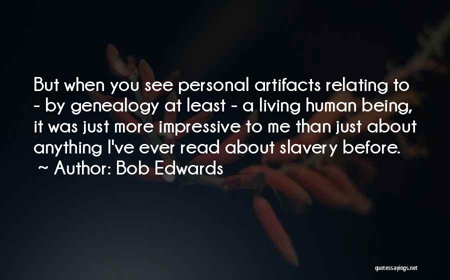 Artifacts Quotes By Bob Edwards