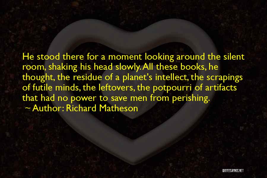 Artifacts Quotes By Richard Matheson