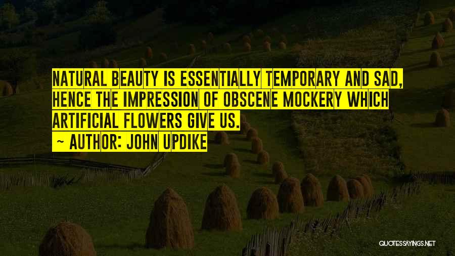 Artificial Flowers Quotes By John Updike