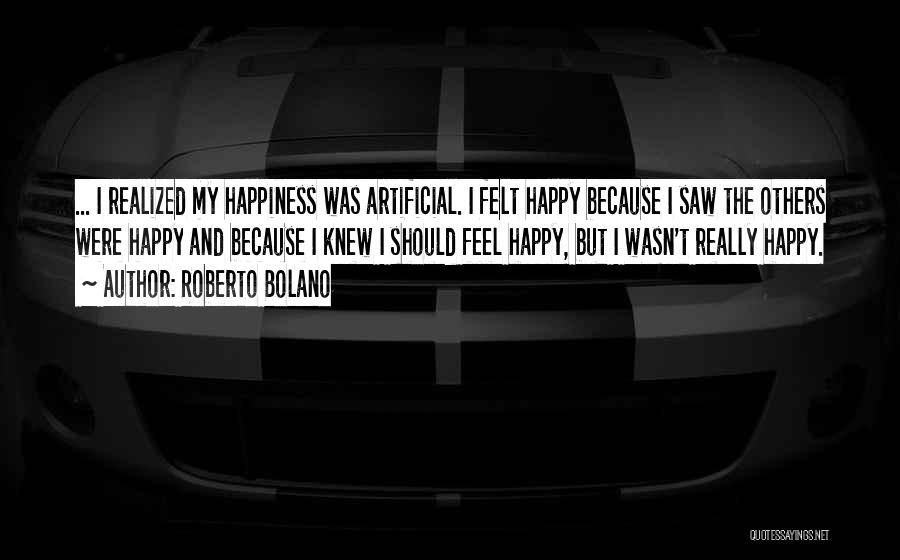Artificial Happiness Quotes By Roberto Bolano