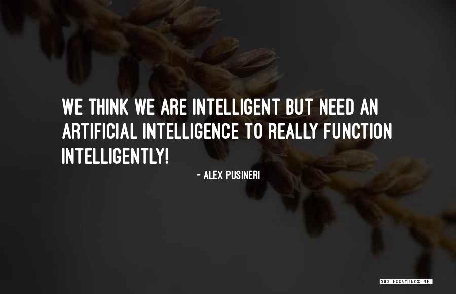 Artificial Intelligence Quotes By Alex Pusineri Artificial Intelligence Quotes By Alex Pusineri