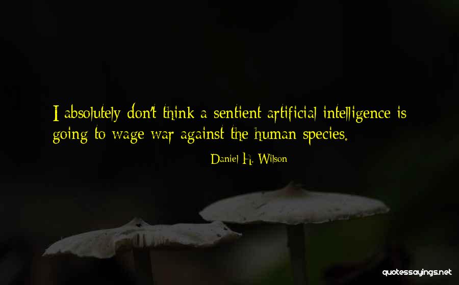 Artificial Intelligence Quotes By Daniel H. Wilson Artificial Intelligence Quotes By Daniel H. Wilson