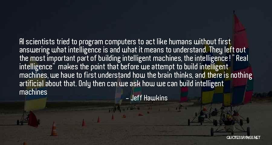 Artificial Intelligence Quotes By Jeff Hawkins Artificial Intelligence Quotes By Jeff Hawkins