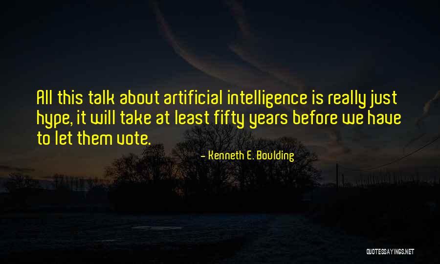 Artificial Intelligence Quotes By Kenneth E. Boulding Artificial Intelligence Quotes By Kenneth E. Boulding