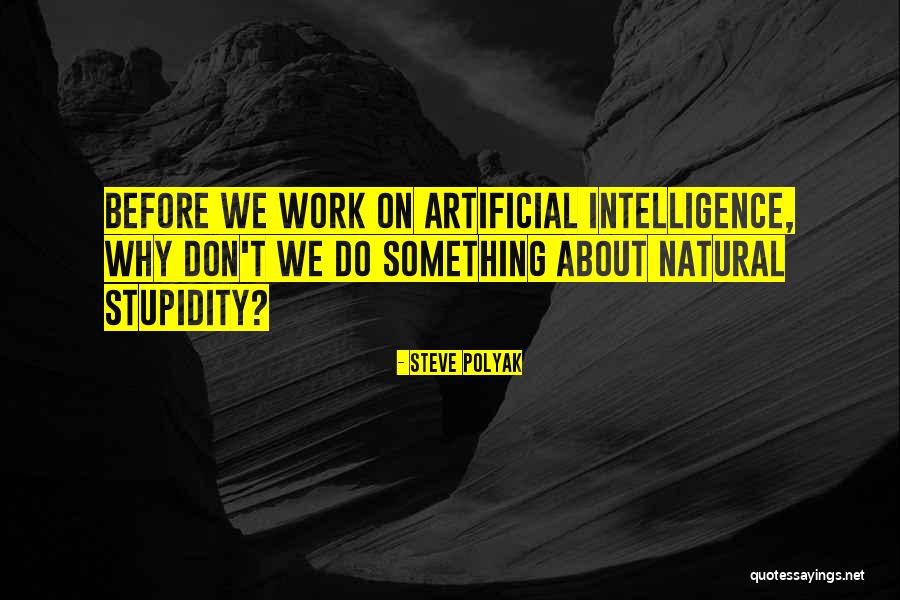 Artificial Intelligence Quotes By Steve Polyak Artificial Intelligence Quotes By Steve Polyak
