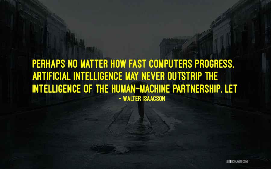 Artificial Intelligence Quotes By Walter Isaacson Artificial Intelligence Quotes By Walter Isaacson