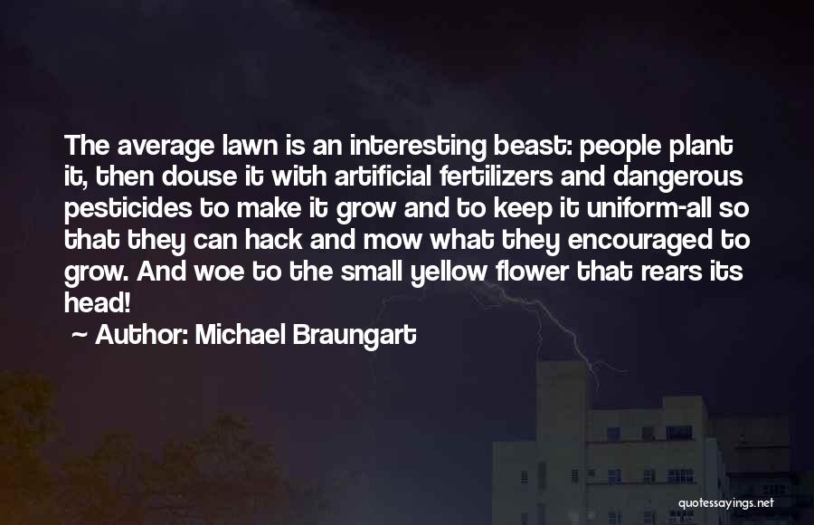 Artificial Lawn Quotes By Michael Braungart