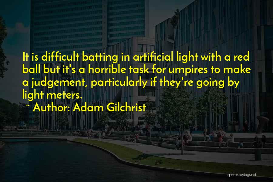 Artificial Light Quotes By Adam Gilchrist