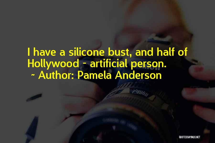 Artificial Person Quotes By Pamela Anderson