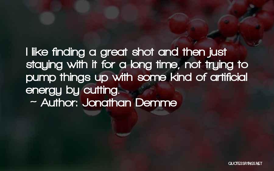 Artificial Things Quotes By Jonathan Demme