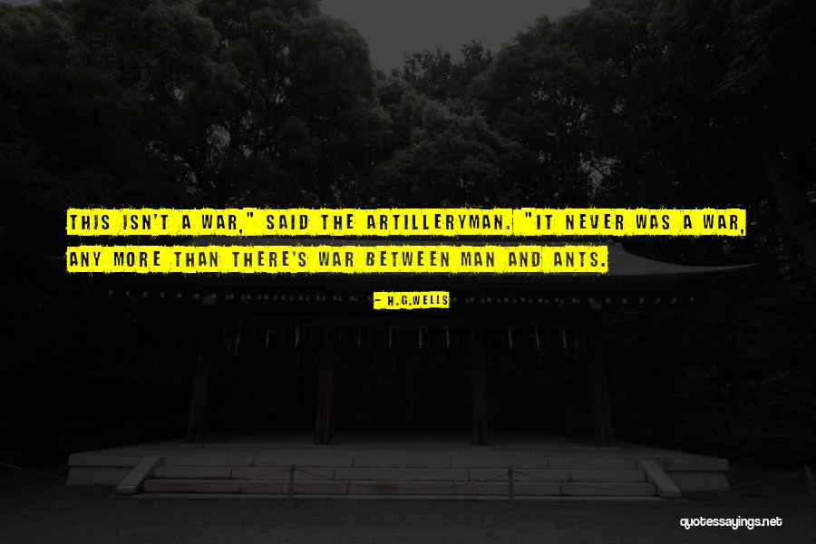 Artilleryman Quotes By H.G.Wells Artilleryman Quotes By H.G.Wells